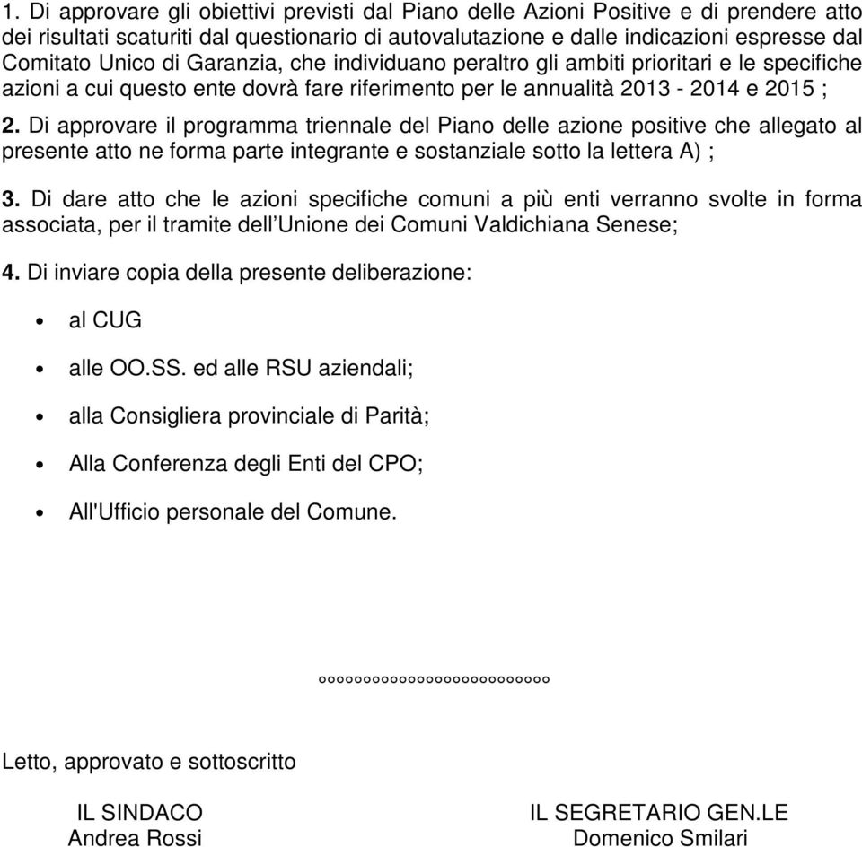 Di approvare il programma triennale del Piano delle azione positive che allegato al presente atto ne forma parte integrante e sostanziale sotto la lettera A) ; 3.