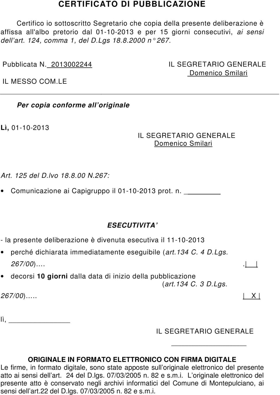 LE IL SEGRETARIO GENERALE Domenico Smilari Per copia conforme all originale Lì, 01-10-2013 IL SEGRETARIO GENERALE Domenico Smilari Art. 125 del D.lvo 18.8.00 N.