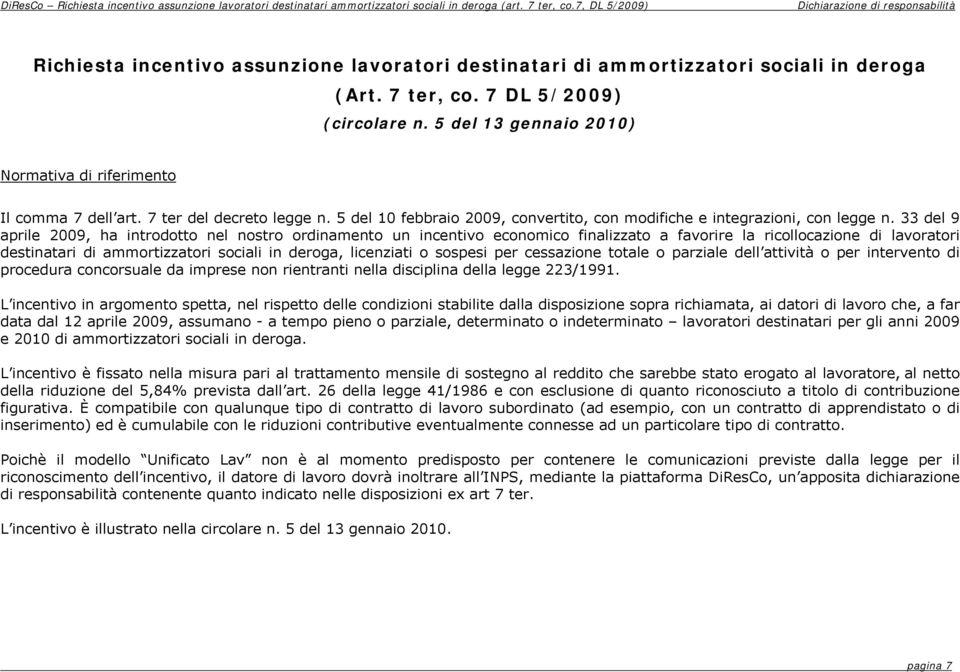 5 del 13 gennaio 2010) Normativa di riferimento Il comma 7 dell art. 7 ter del decreto legge n. 5 del 10 febbraio 2009, convertito, con modifiche e integrazioni, con legge n.