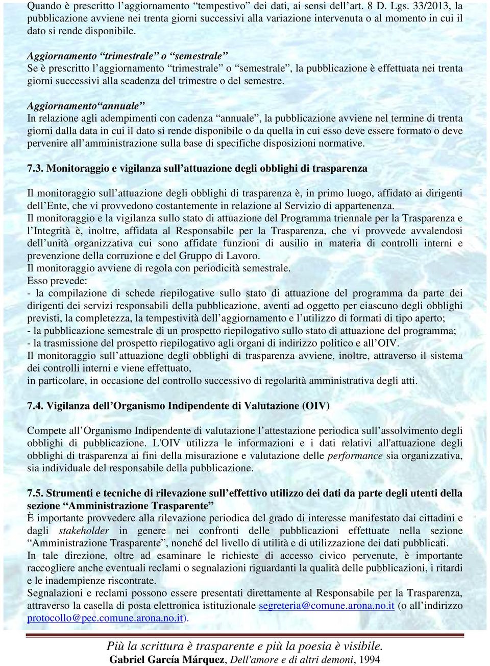 Aggiornamento trimestrale o semestrale Se è prescritto l aggiornamento trimestrale o semestrale, la pubblicazione è effettuata nei trenta giorni successivi alla scadenza del trimestre o del semestre.