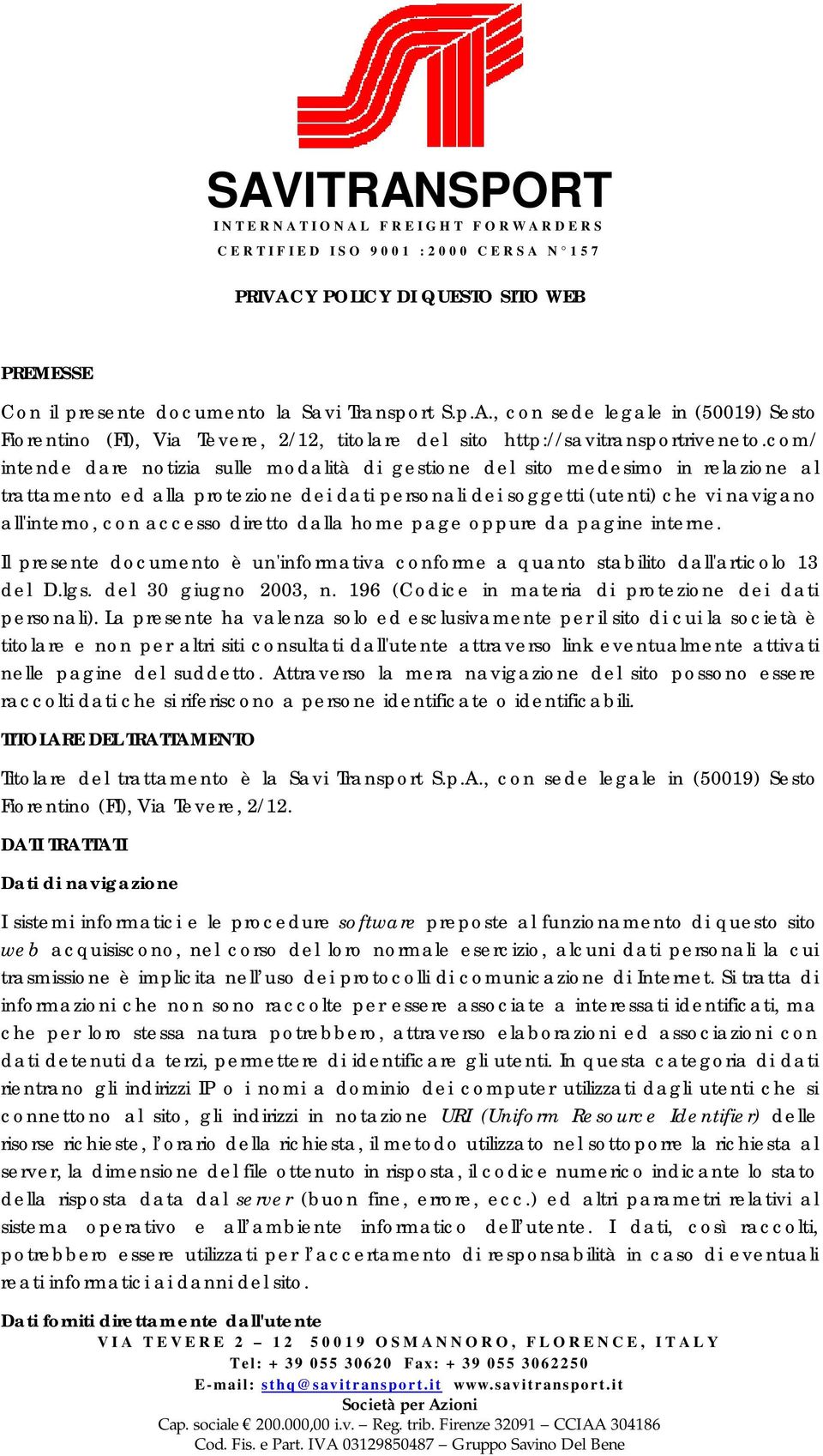 diretto dalla home page oppure da pagine interne. Il presente documento è un'informativa conforme a quanto stabilito dall'articolo 13 del D.lgs. del 30 giugno 2003, n.