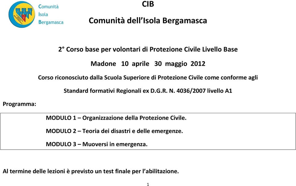Regionali ex D.G.R. N. 4036/2007 livello A1 Programma: MODULO 1 Organizzazione della Protezione Civile.