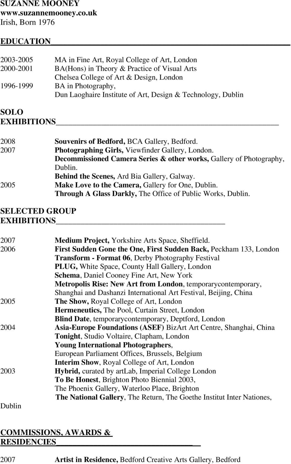 Photography, Dun Laoghaire Institute of Art, Design & Technology, Dublin SOLO EXHIBITIONS 2008 Souvenirs of Bedford, BCA Gallery, Bedford. 2007 Photographing Girls, Viewfinder Gallery, London.