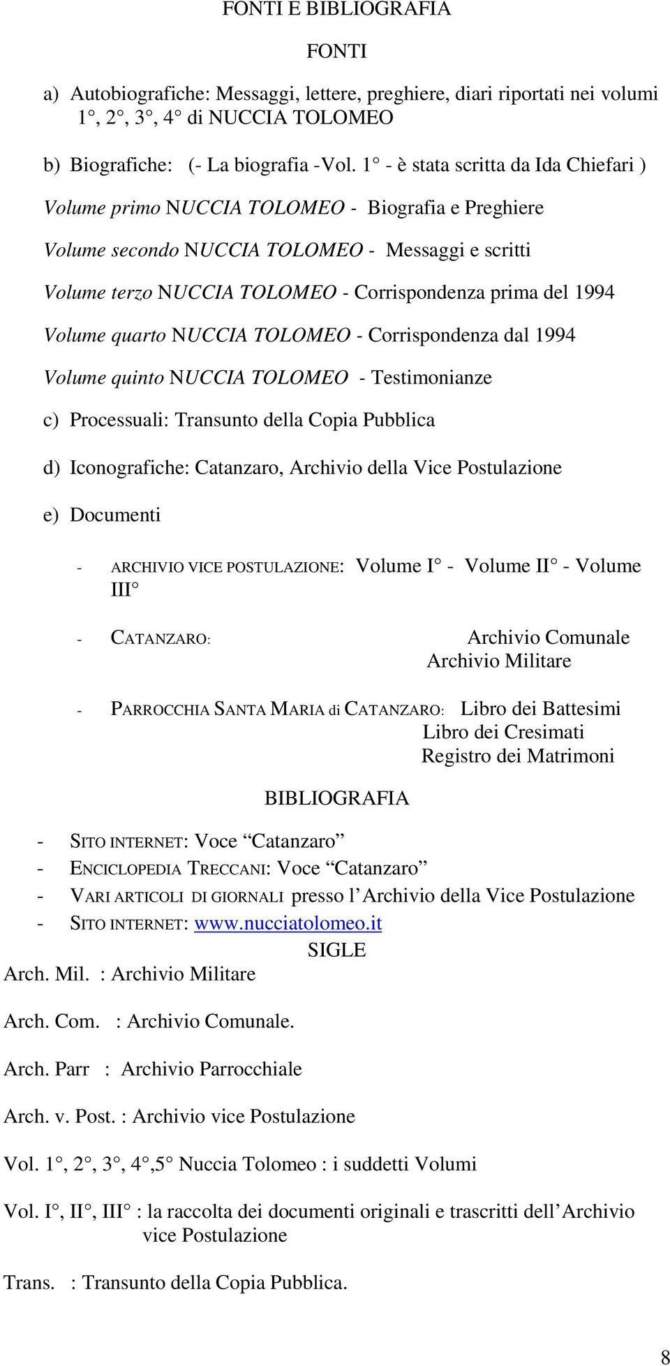 1994 Volume quarto NUCCIA TOLOMEO - Corrispondenza dal 1994 Volume quinto NUCCIA TOLOMEO - Testimonianze c) Processuali: Transunto della Copia Pubblica d) Iconografiche: Catanzaro, Archivio della