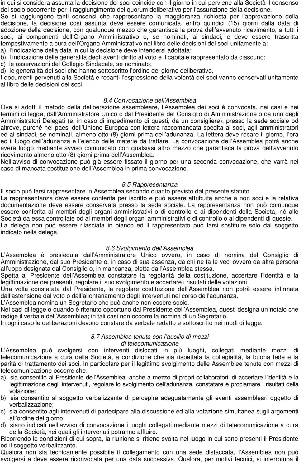 Se si raggiungono tanti consensi che rappresentano la maggioranza richiesta per l approvazione della decisione, la decisione così assunta deve essere comunicata, entro quindici (15) giorni dalla data