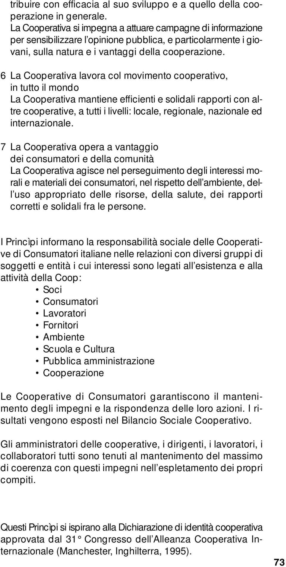 6 erativa lavora col movimento cooperativo, in tutto il mondo erativa mantiene efficienti e solidali rapporti con altre cooperative, a tutti i livelli: locale, regionale, nazionale ed internazionale.