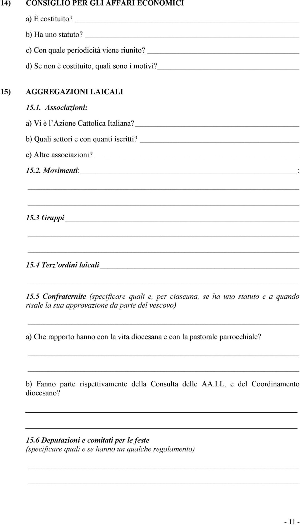 5 Confraternite (specificare quali e, per ciascuna, se ha uno statuto e a quando risale la sua approvazione da parte del vescovo) a) Che rapporto hanno con la vita diocesana e con la