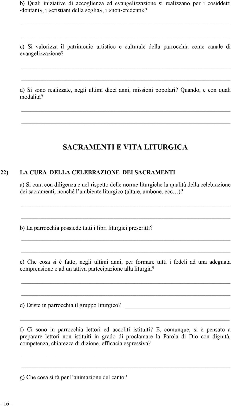 SACRAMENTI E VITA LITURGICA 22) LA CURA DELLA CELEBRAZIONE DEI SACRAMENTI a) Si cura con diligenza e nel rispetto delle norme liturgiche la qualità della celebrazione dei sacramenti, nonché l