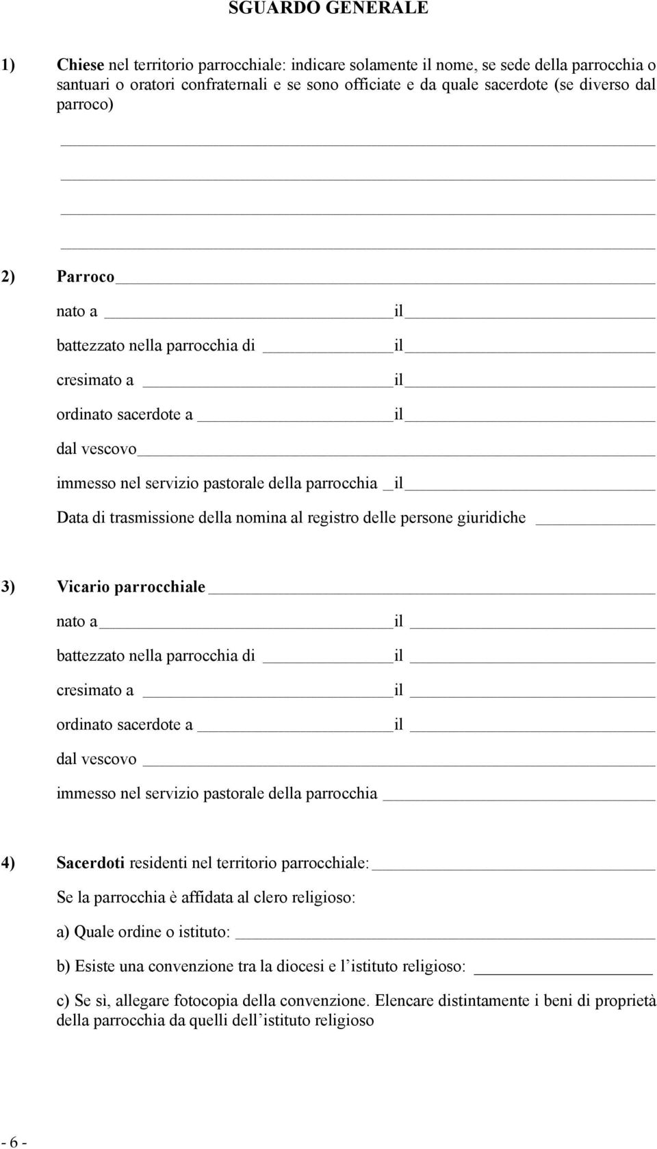 nomina al registro delle persone giuridiche 3) Vicario parrocchiale nato a il battezzato nella parrocchia di il cresimato a il ordinato sacerdote a il dal vescovo immesso nel servizio pastorale della