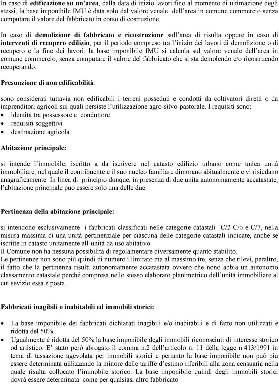 In caso di demolizione di fabbricato e ricostruzione sull area di risulta oppure in caso di interventi di recupero edilizio, per il periodo compreso tra l inizio dei lavori di demolizione o di