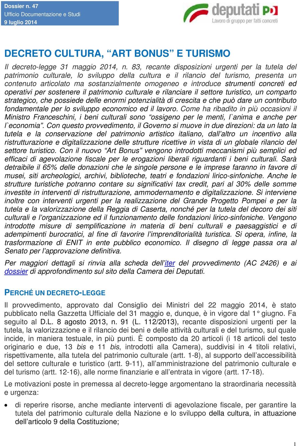 strumenti concreti ed operativi per sostenere il patrimonio culturale e rilanciare il settore turistico, un comparto strategico, che possiede delle enormi potenzialità di crescita e che può dare un