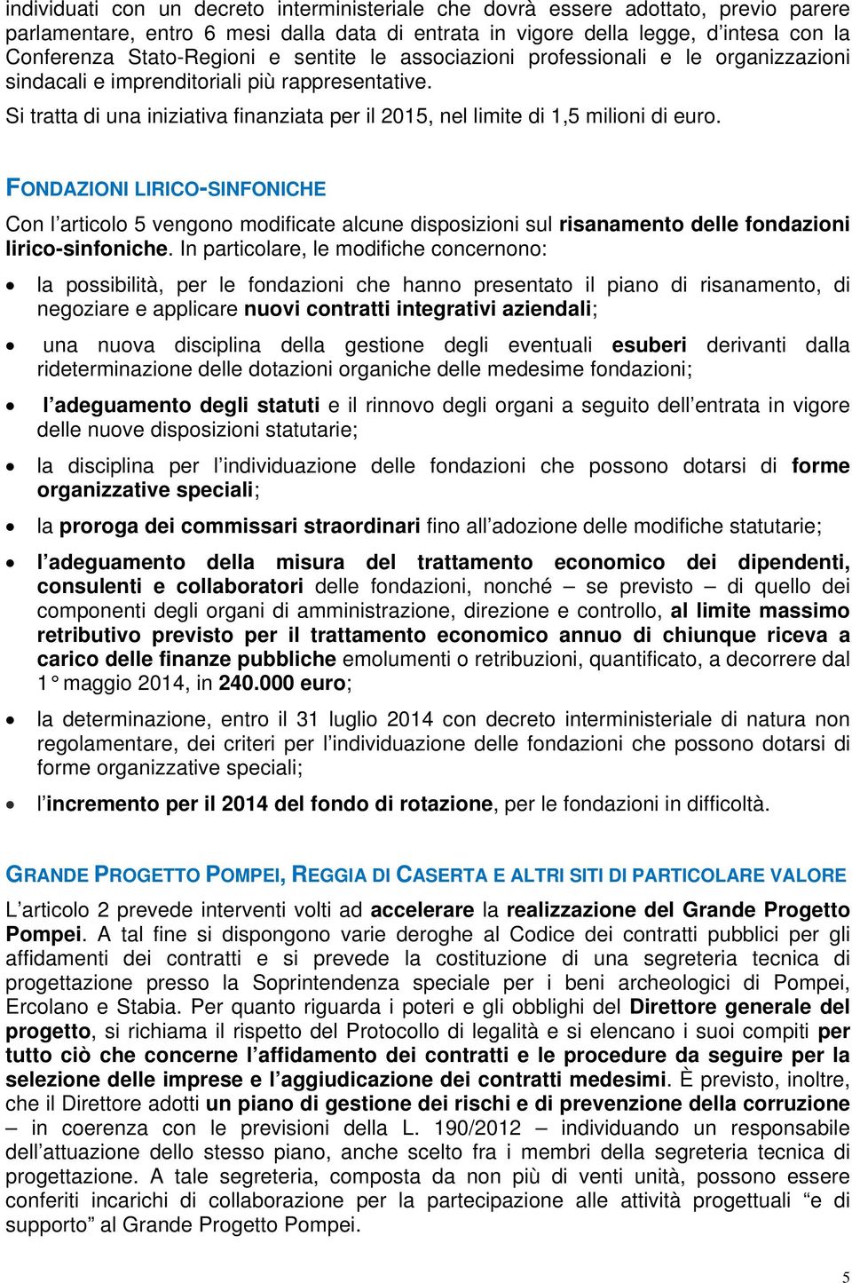 FONDAZIONI LIRICO-SINFONICHE Con l articolo 5 vengono modificate alcune disposizioni sul risanamento delle fondazioni lirico-sinfoniche.