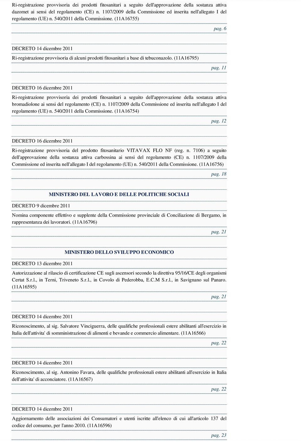 6 Ri-registrazione provvisoria di alcuni prodotti fitosanitari a base di tebuconazolo. (11A16795) pag.