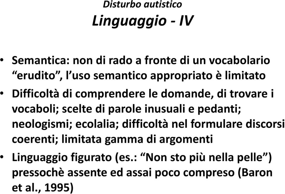 e pedanti; neologismi; ecolalia; difficoltà nel formulare discorsi coerenti; limitata gamma di argomenti