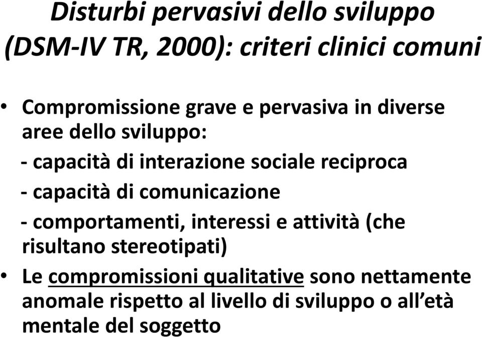 di comunicazione - comportamenti, interessi e attività (che risultano stereotipati) Le