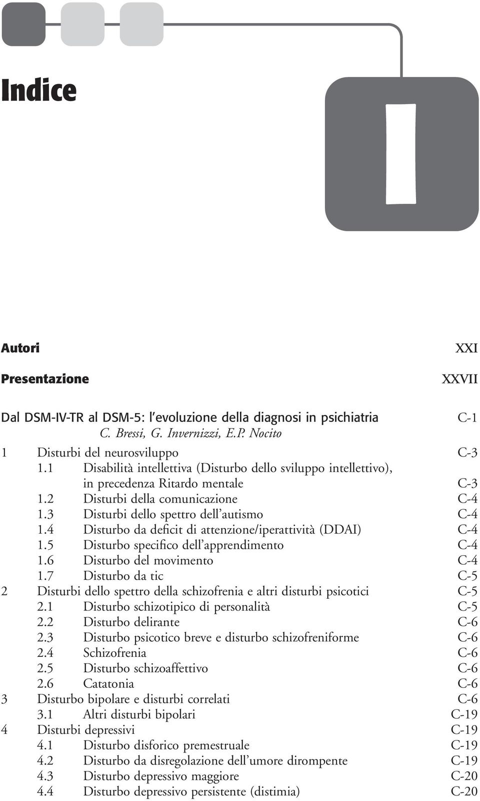 4 Disturbo da deficit di attenzione/iperattività (DDAI) C-4 1.5 Disturbo specifico dell apprendimento C-4 1.6 Disturbo del movimento C-4 1.