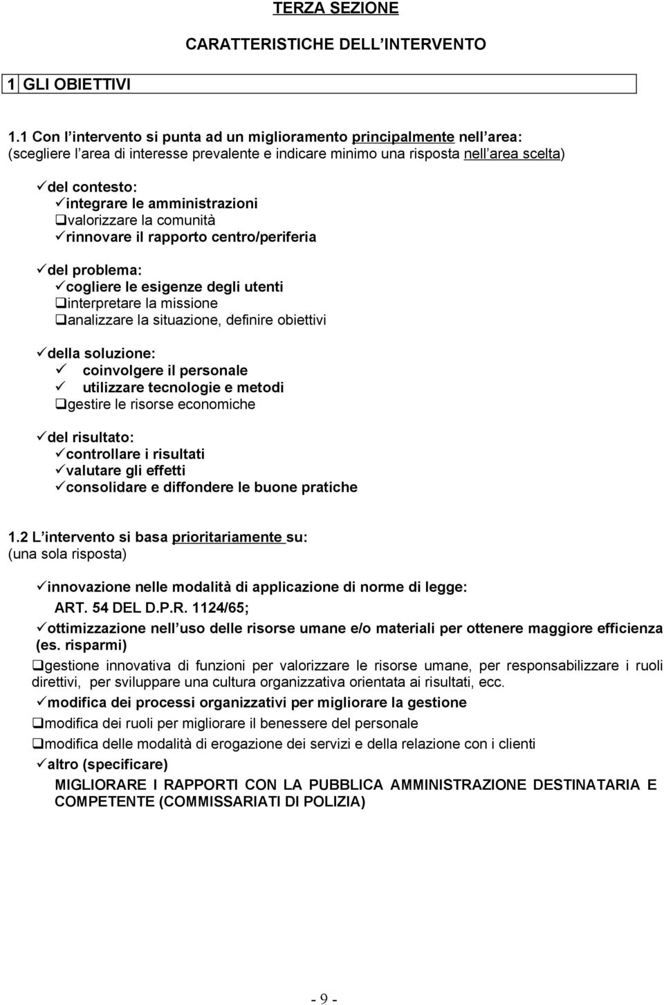 amministrazioni valorizzare la comunità rinnovare il rapporto centro/periferia del problema: cogliere le esigenze degli utenti interpretare la missione analizzare la situazione, definire obiettivi