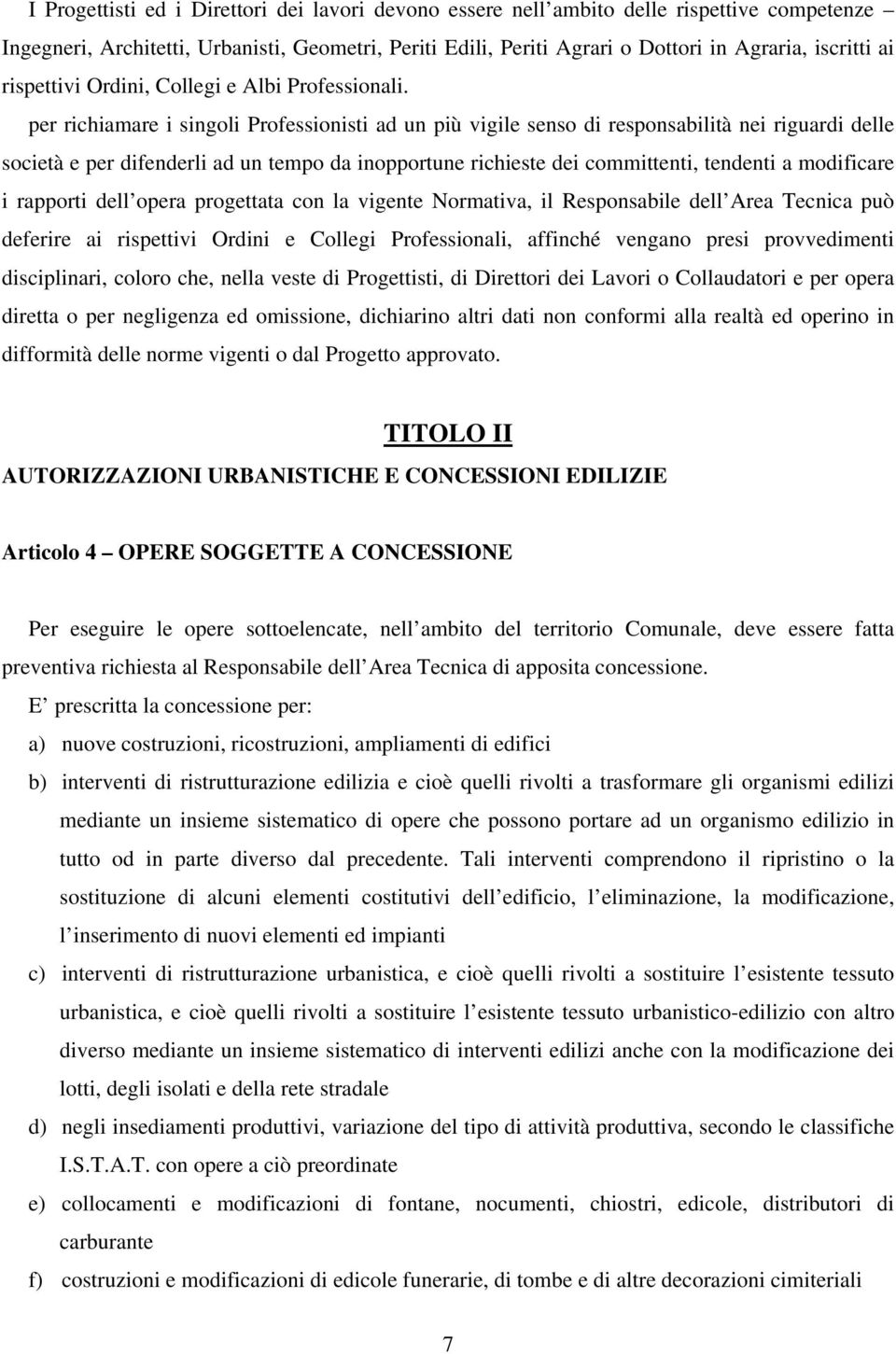 per richiamare i singoli Professionisti ad un più vigile senso di responsabilità nei riguardi delle società e per difenderli ad un tempo da inopportune richieste dei committenti, tendenti a