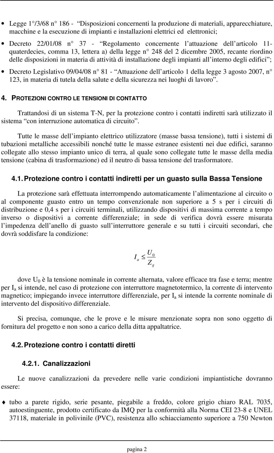 installazione degli impianti all interno degli edifici ; Decreto Legislativo 09/04/08 n 81 - Attuazione dell articolo 1 della legge 3 agosto 2007, n 123, in materia di tutela della salute e della