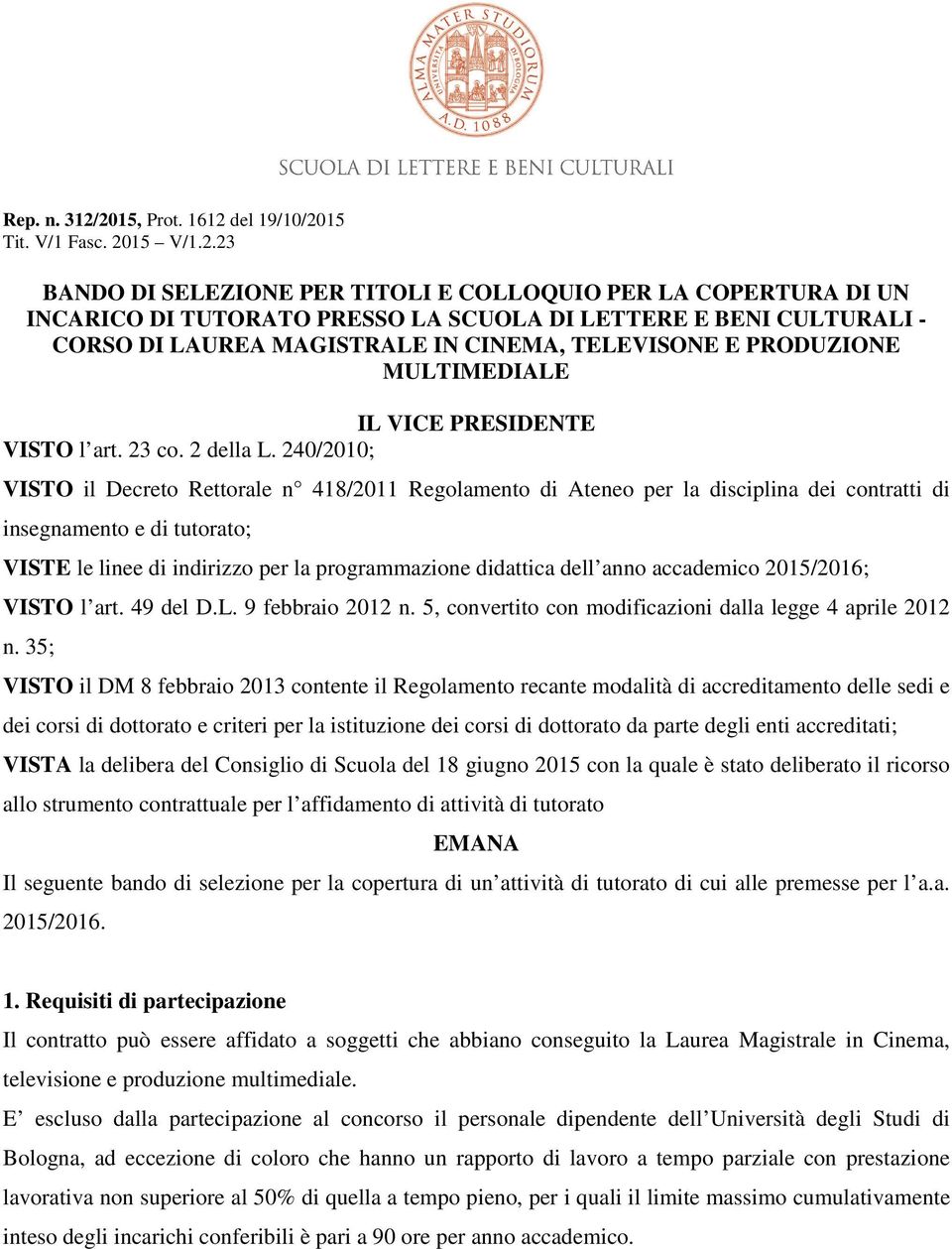 DI LAUREA MAGISTRALE IN CINEMA, TELEVISONE E PRODUZIONE MULTIMEDIALE IL VICE PRESIDENTE VISTO l art. 23 co. 2 della L.