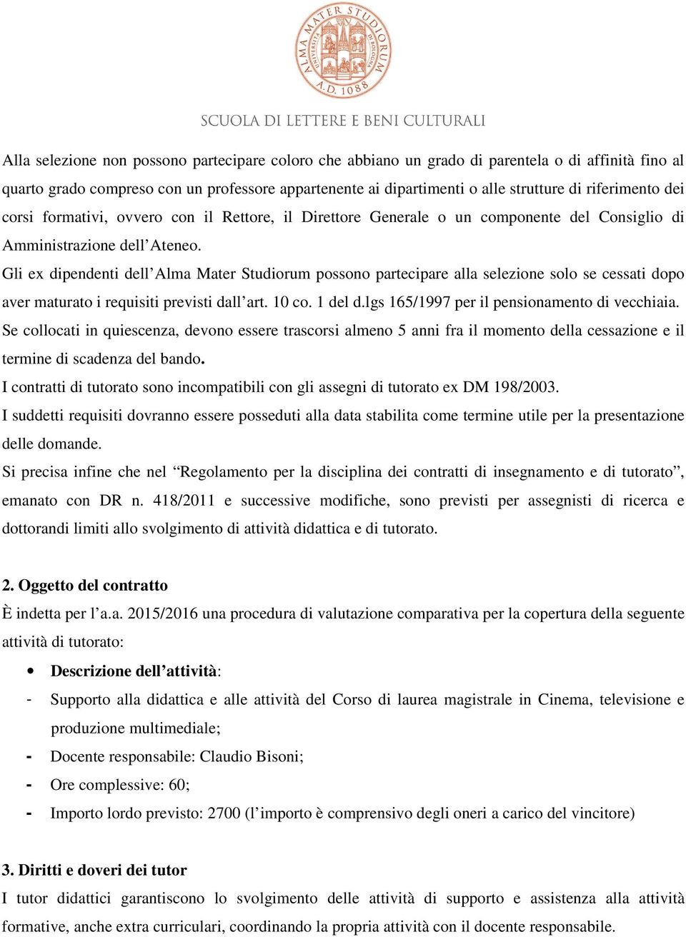 Gli ex dipendenti dell Alma Mater Studiorum possono partecipare alla selezione solo se cessati dopo aver maturato i requisiti previsti dall art. 10 co. 1 del d.