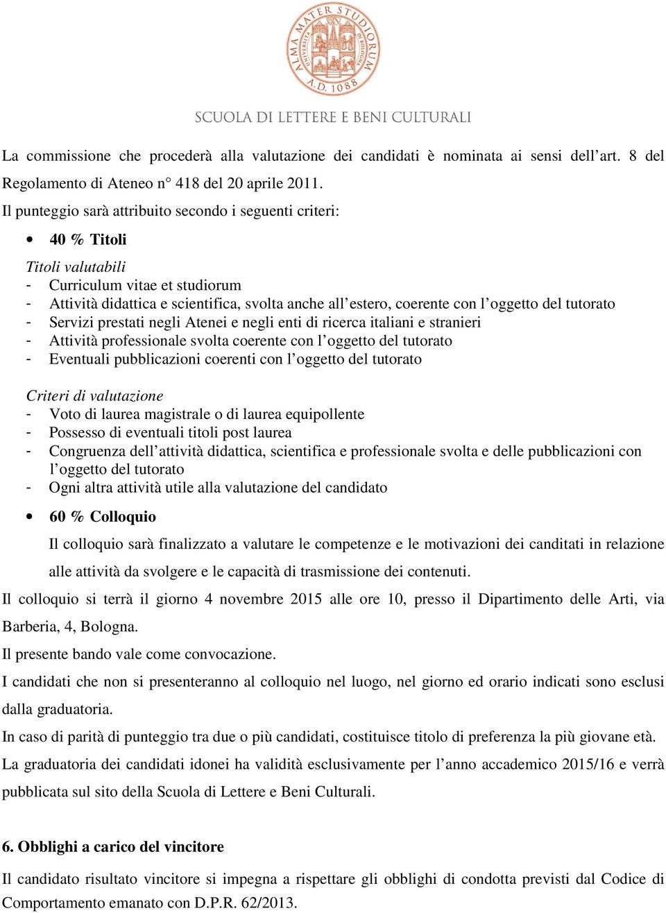 oggetto del tutorato - Servizi prestati negli Atenei e negli enti di ricerca italiani e stranieri - Attività professionale svolta coerente con l oggetto del tutorato - Eventuali pubblicazioni