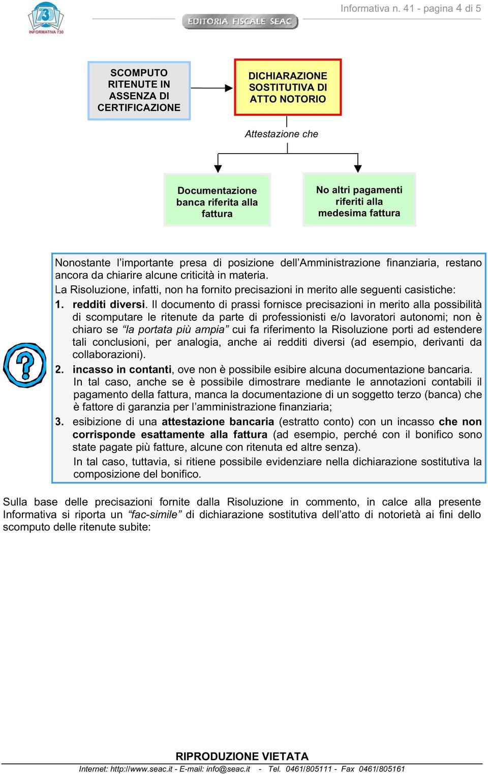 alla medesima fattura Nonostante l importante presa di posizione dell Amministrazione finanziaria, restano ancora da chiarire alcune criticità in materia.