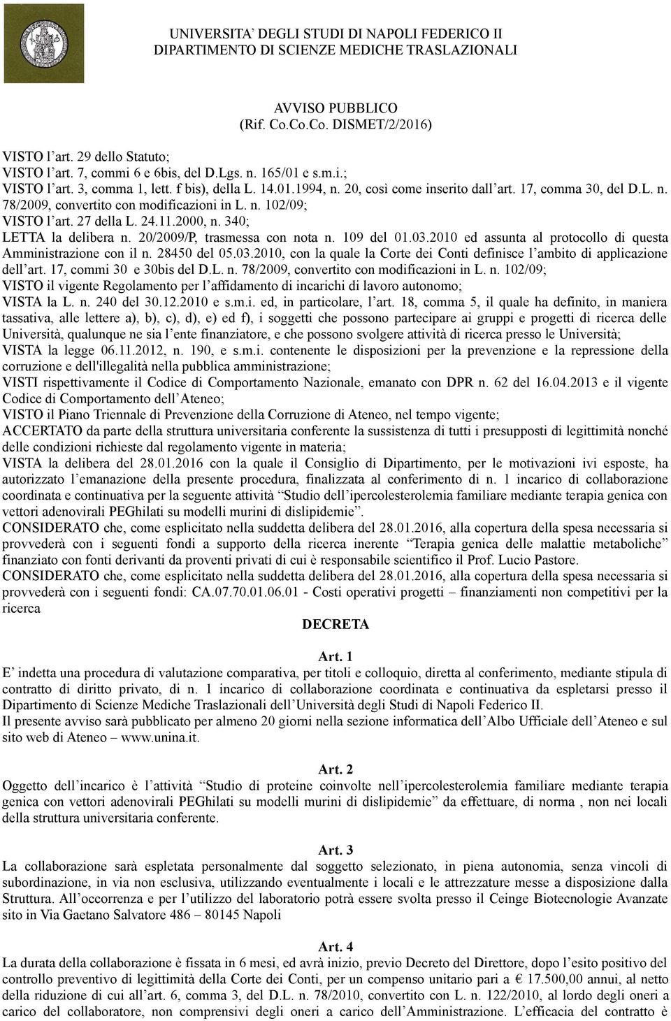 n. 102/09; VISTO l art. 27 della L. 24.11.2000, n. 340; LETTA la delibera n. 20/2009/P, trasmessa con nota n. 109 del 01.03.2010 ed assunta al protocollo di questa Amministrazione con il n.