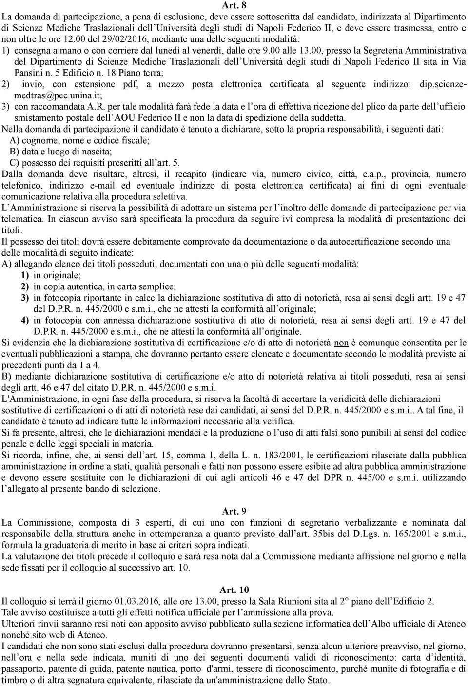 00 alle 13.00, presso la Segreteria Amministrativa del Dipartimento di Scienze Mediche Traslazionali dell Università degli studi di Napoli Federico II sita in Via Pansini n. 5 Edificio n.