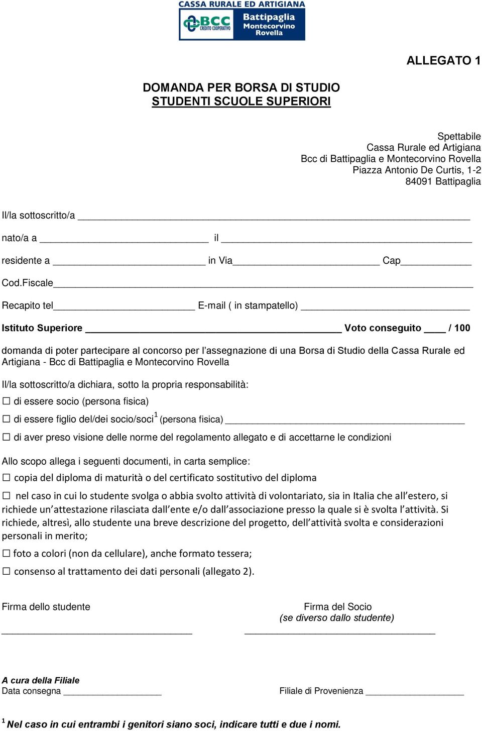 Fiscale Recapito tel E-mail ( in stampatello) Istituto Superiore Voto conseguito / 100 domanda di poter partecipare al concorso per l assegnazione di una Borsa di Studio della Cassa Rurale ed