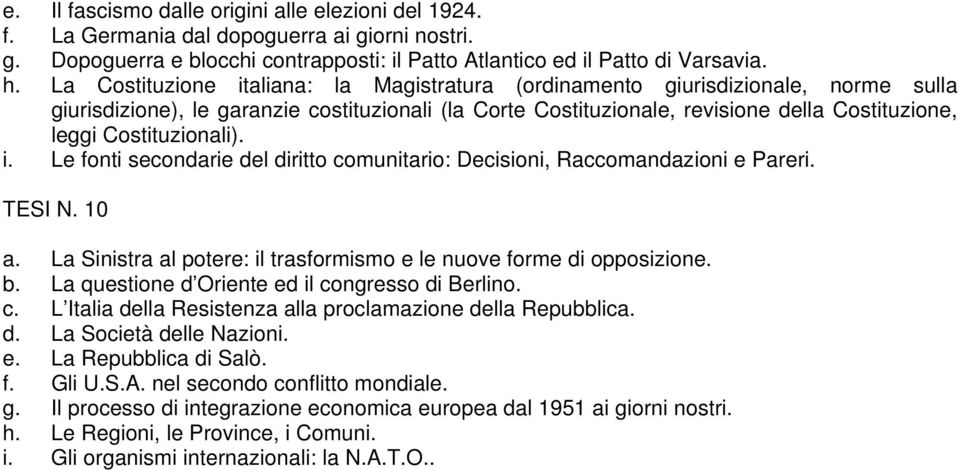 Costituzionali). i. Le fonti secondarie del diritto comunitario: Decisioni, Raccomandazioni e Pareri. TESI N. 10 a. La Sinistra al potere: il trasformismo e le nuove forme di opposizione. b.