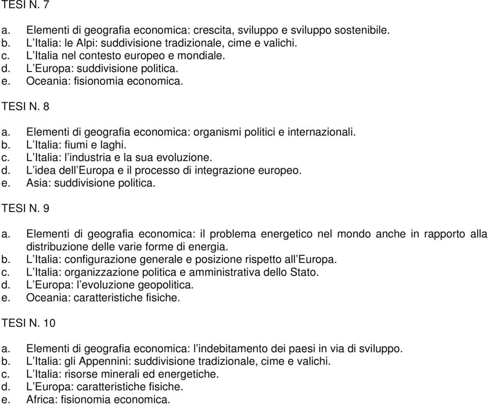 L Italia: l industria e la sua evoluzione. d. L idea dell Europa e il processo di integrazione europeo. e. Asia: suddivisione politica. TESI N. 9 a.