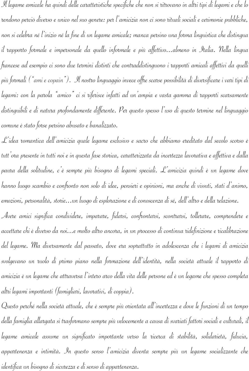 più affettivo...almeno in Italia. Nella lingua francese ad esempio ci sono due termini distinti che contraddistinguono i rapporti amicali affettivi da quelli più formali ( ami e copain ).