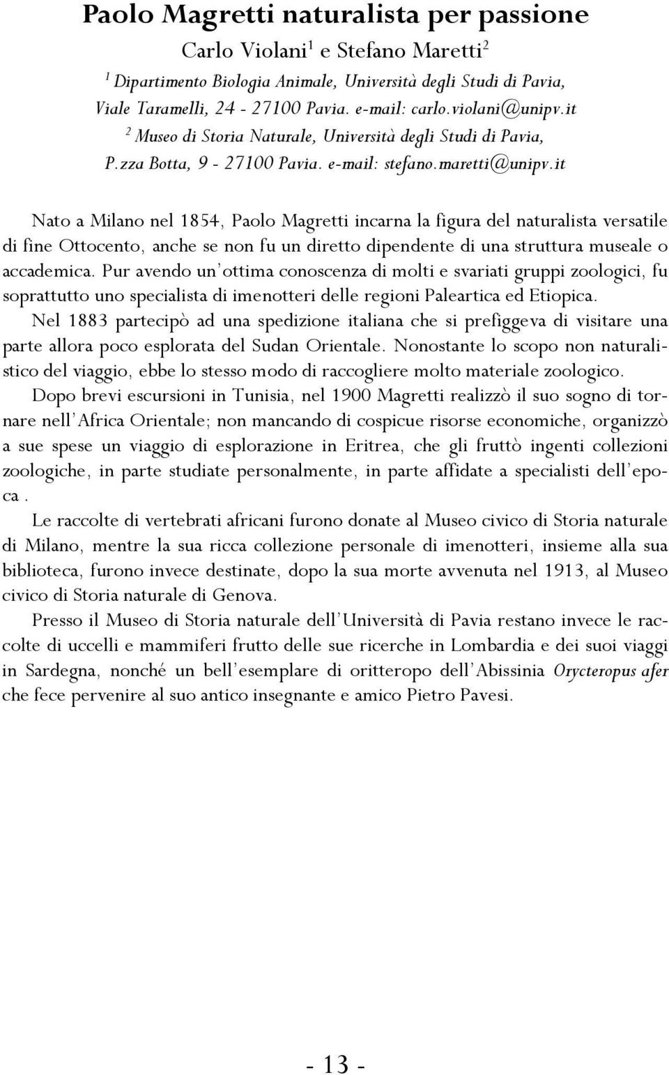 it Nato a Milano nel 1854, Paolo Magretti incarna la figura del naturalista versatile di fine Ottocento, anche se non fu un diretto dipendente di una struttura museale o accademica.