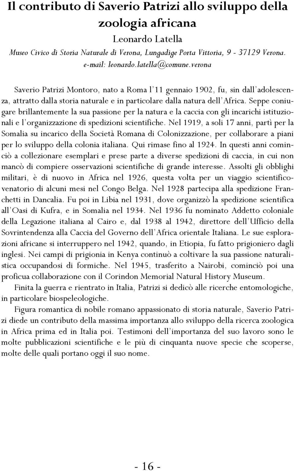 Seppe coniugare brillantemente la sua passione per la natura e la caccia con gli incarichi istituzionali e l organizzazione di spedizioni scientifiche.