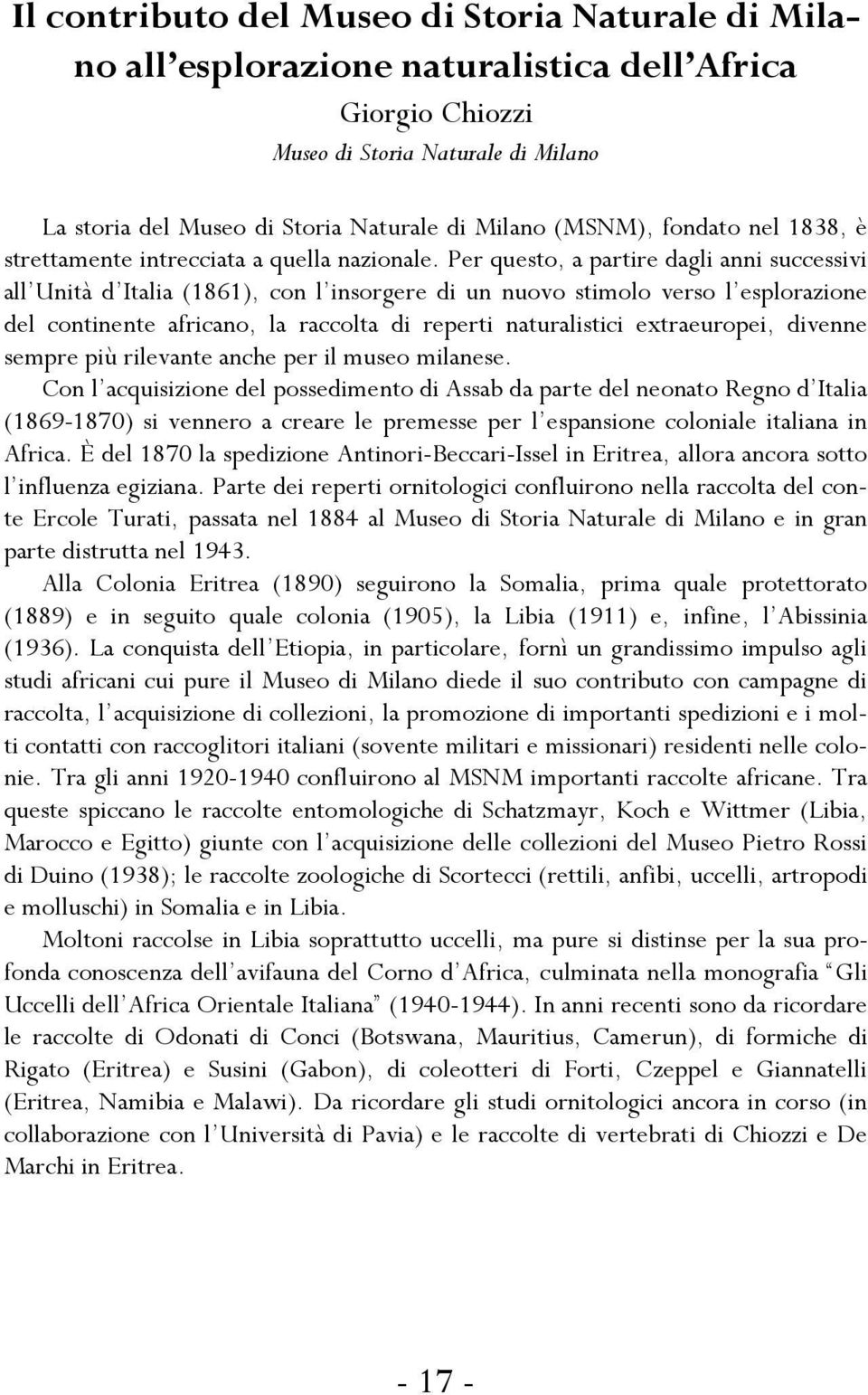 Per questo, a partire dagli anni successivi all Unità d Italia (1861), con l insorgere di un nuovo stimolo verso l esplorazione del continente africano, la raccolta di reperti naturalistici