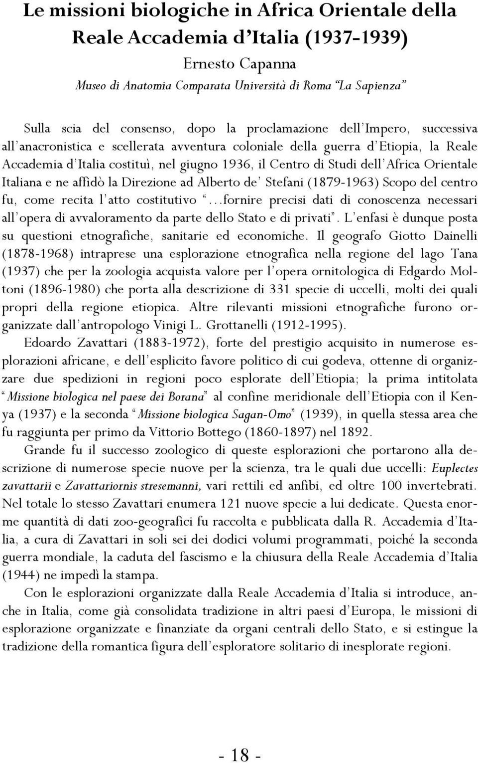Orientale Italiana e ne affidò la Direzione ad Alberto de Stefani (1879-1963) Scopo del centro fu, come recita l atto costitutivo fornire precisi dati di conoscenza necessari all opera di