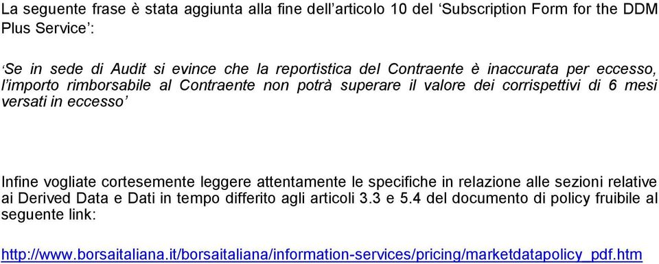 in eccesso Infine vogliate cortesemente leggere attentamente le specifiche in relazione alle sezioni relative ai Derived Data e Dati in tempo differito agli