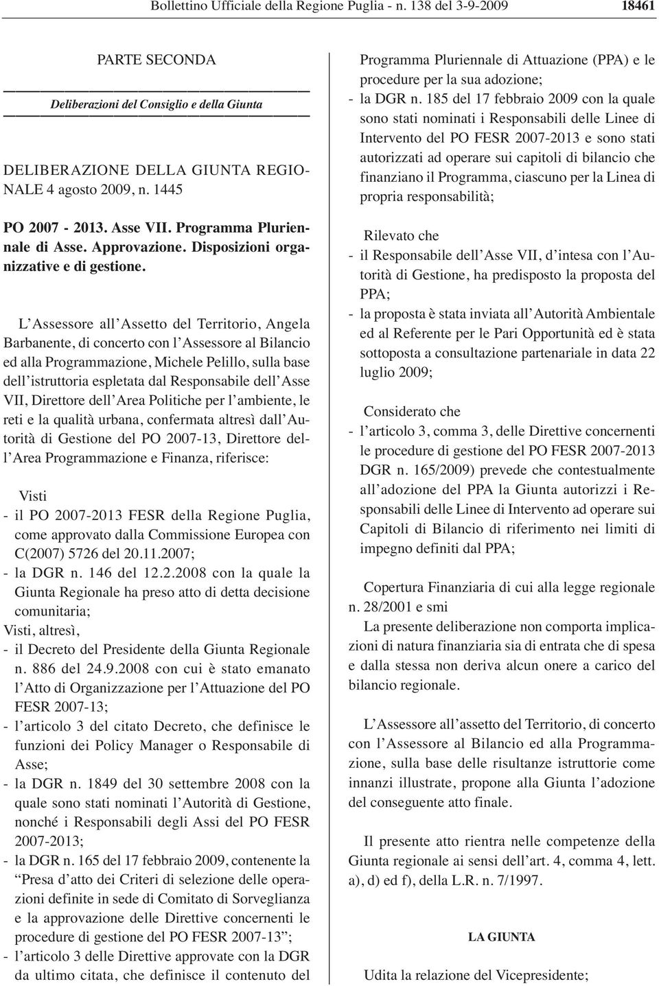 L Assessore all Assetto del Territorio, Angela Barbanente, di concerto con l Assessore al Bilancio ed alla Programmazione, Michele Pelillo, sulla base dell istruttoria espletata dal Responsabile dell