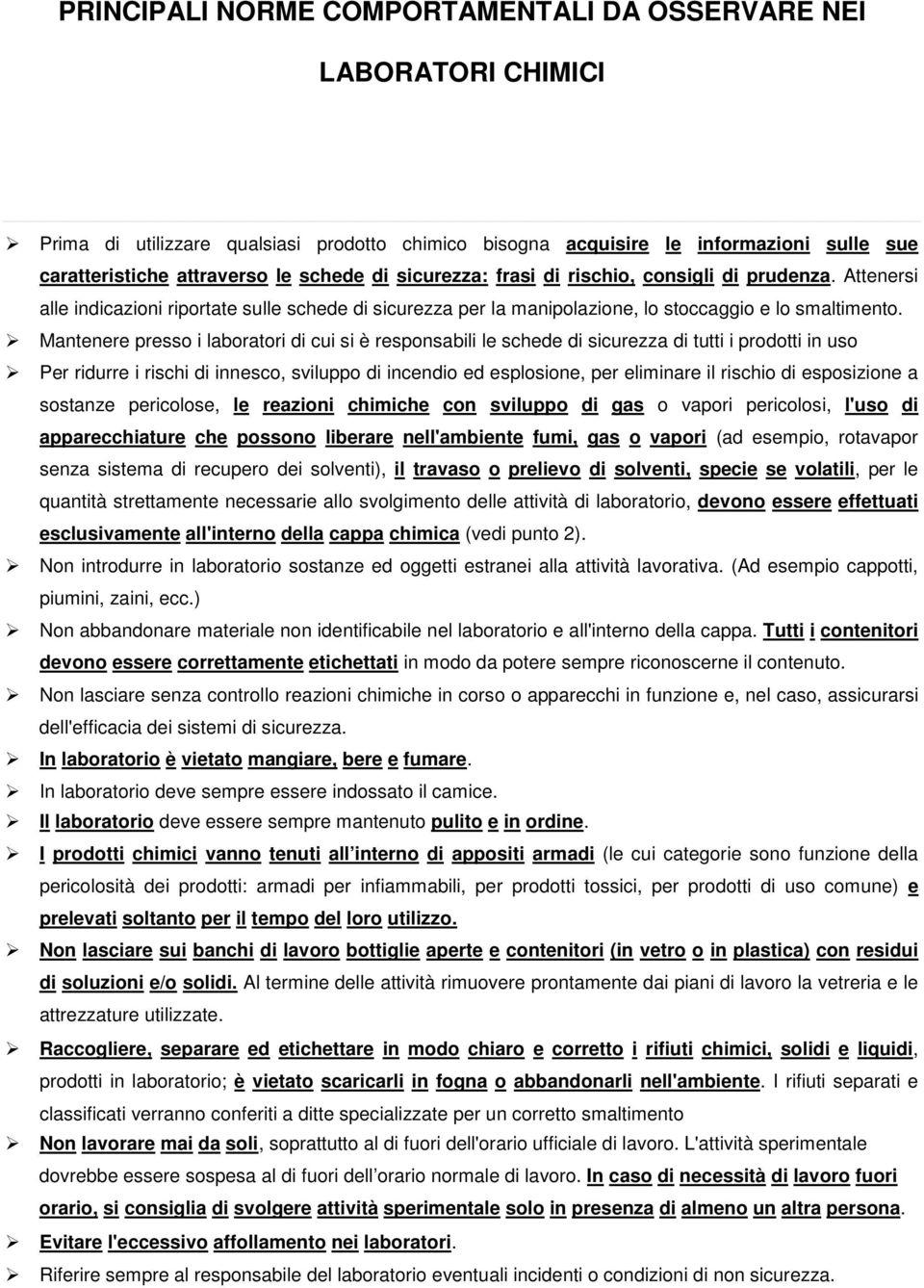 Mantenere presso i laboratori di cui si è responsabili le schede di sicurezza di tutti i prodotti in uso Per ridurre i rischi di innesco, sviluppo di incendio ed esplosione, per eliminare il rischio