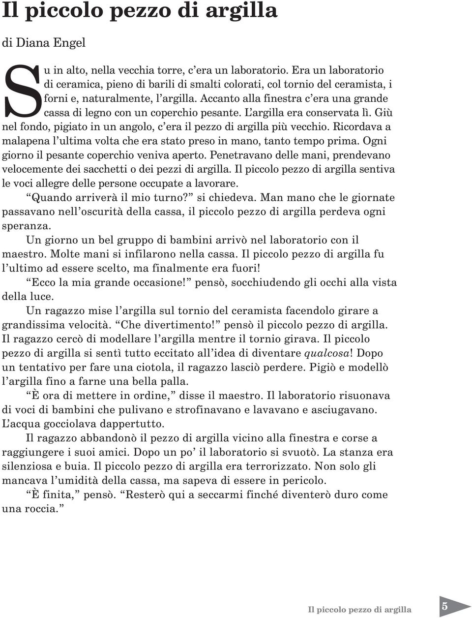 Ricordava a malapena l ultima volta che era stato preso in mano, tanto tempo prima. Ogni giorno il pesante coperchio veniva aperto.