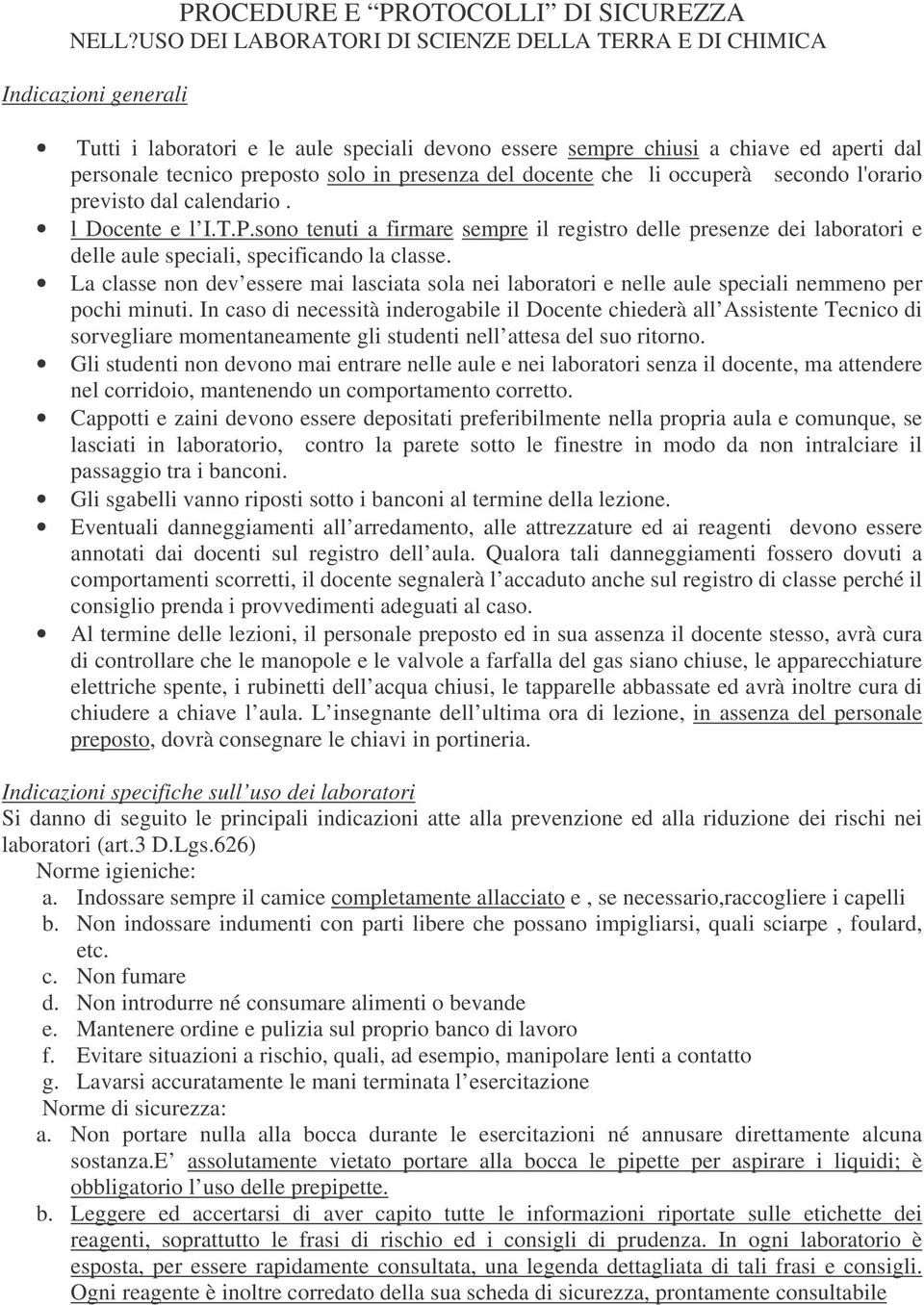 presenza del docente che li occuperà secondo l'orario previsto dal calendario. l Docente e l I.T.P.