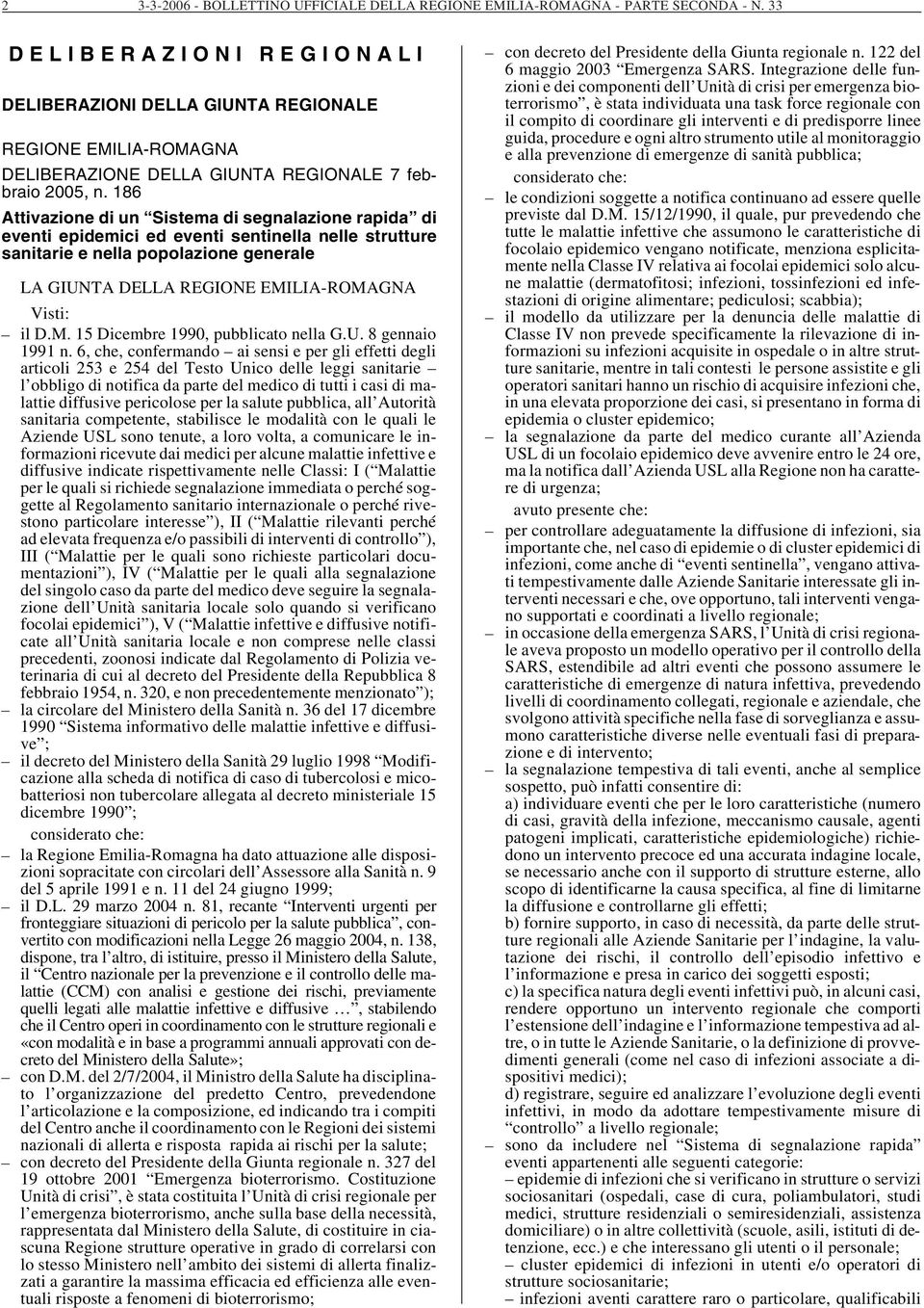 186 Attivazione di un Sistema di segnalazione rapida di eventi epidemici ed eventi sentinella nelle strutture sanitarie e nella popolazione generale LA GIUNTA DELLA REGIONE EMILIA-ROMAGNA Visti: il D.