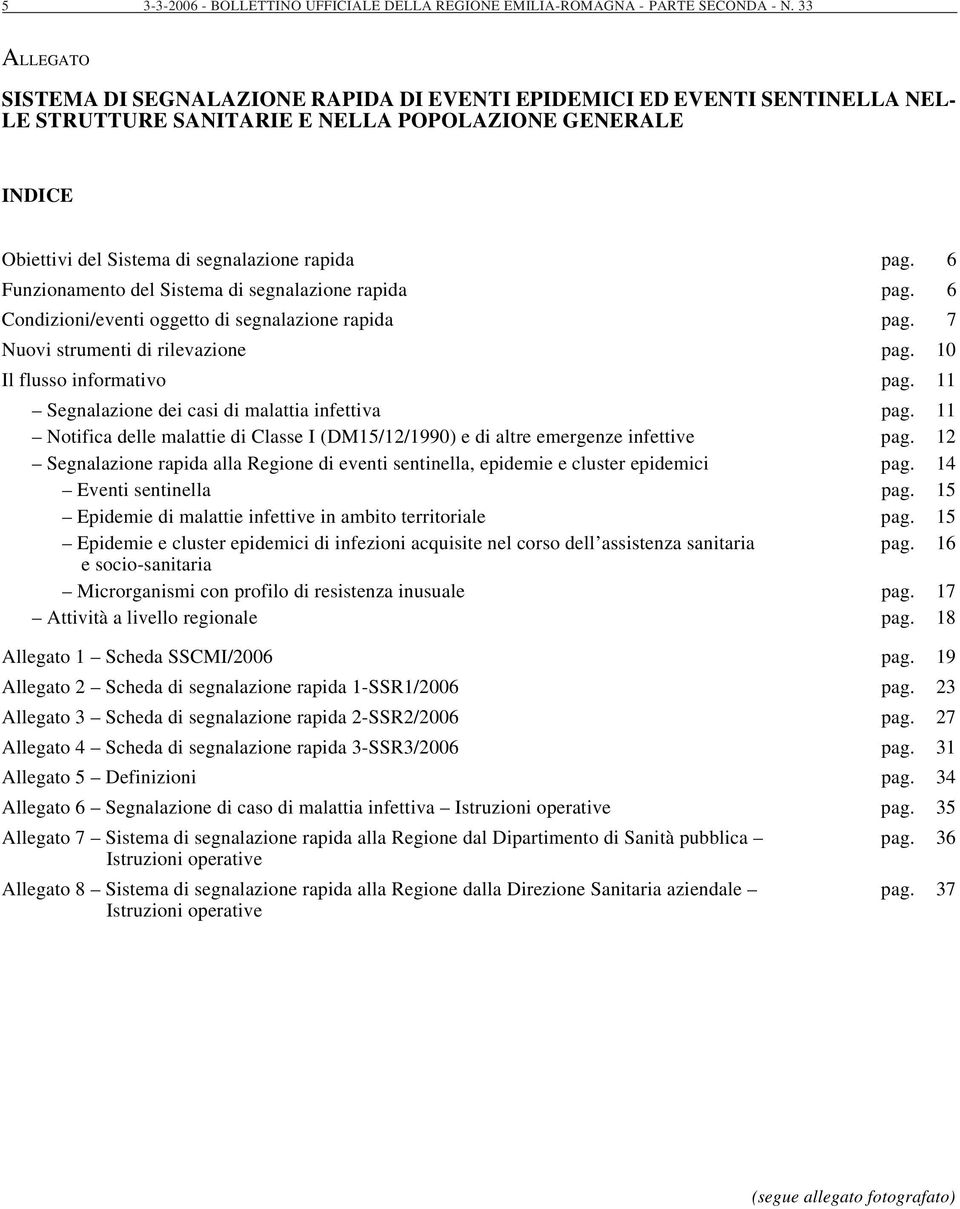 6 Funzionamento del Sistema di segnalazione rapida pag. 6 Condizioni/eventi oggetto di segnalazione rapida pag. 7 Nuovi strumenti di rilevazione pag. 10 Il flusso informativo pag.