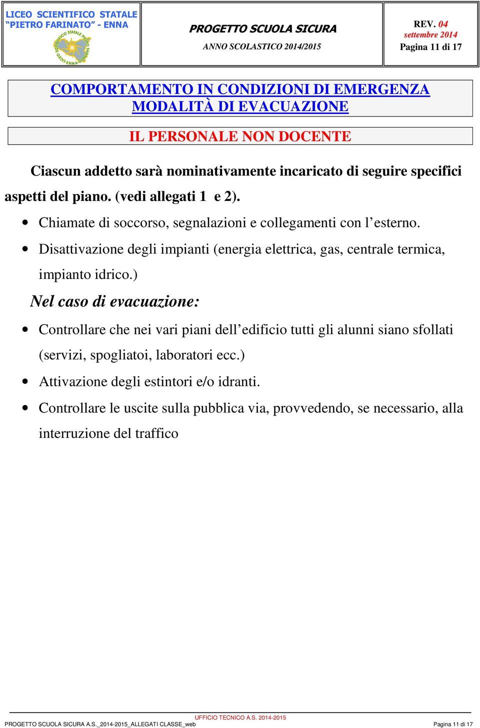 Disattivazione degli impianti (energia elettrica, gas, centrale termica, impianto idrico.