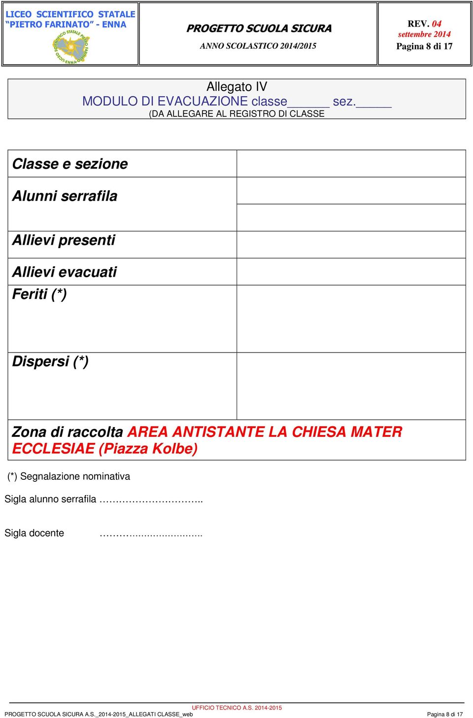 evacuati Feriti (*) Dispersi (*) Zona di raccolta AREA ANTISTANTE LA CHIESA MATER ECCLESIAE