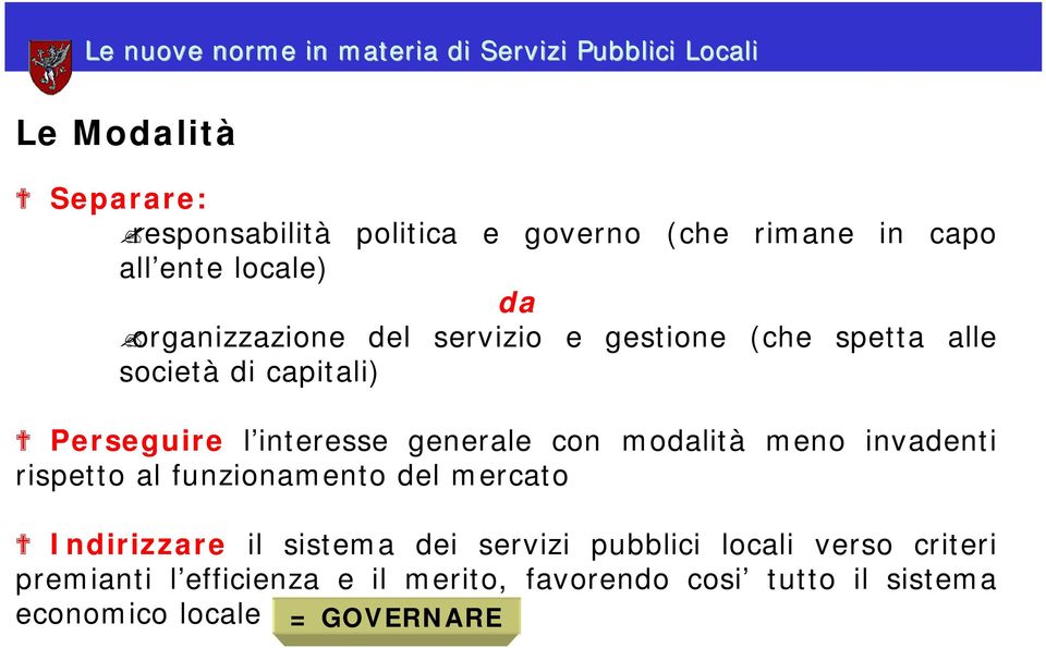 generale con modalità meno invadenti rispetto al funzionamento del mercato Indirizzare il sistema dei