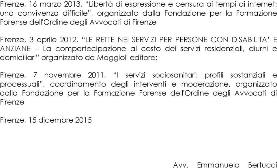 residenziali, diurni e domiciliari organizzato da Maggioli editore; Firenze, 7 novembre 2011, I servizi sociosanitari: profili sostanziali e processuali,