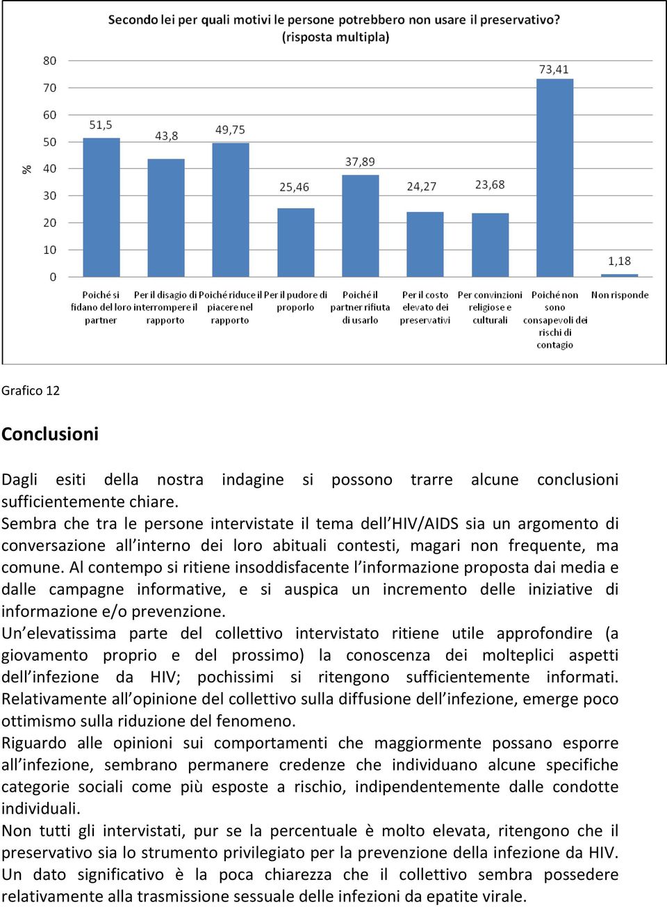 Al contempo si ritiene insoddisfacente l informazione proposta dai media e dalle campagne informative, e si auspica un incremento delle iniziative di informazione e/o prevenzione.