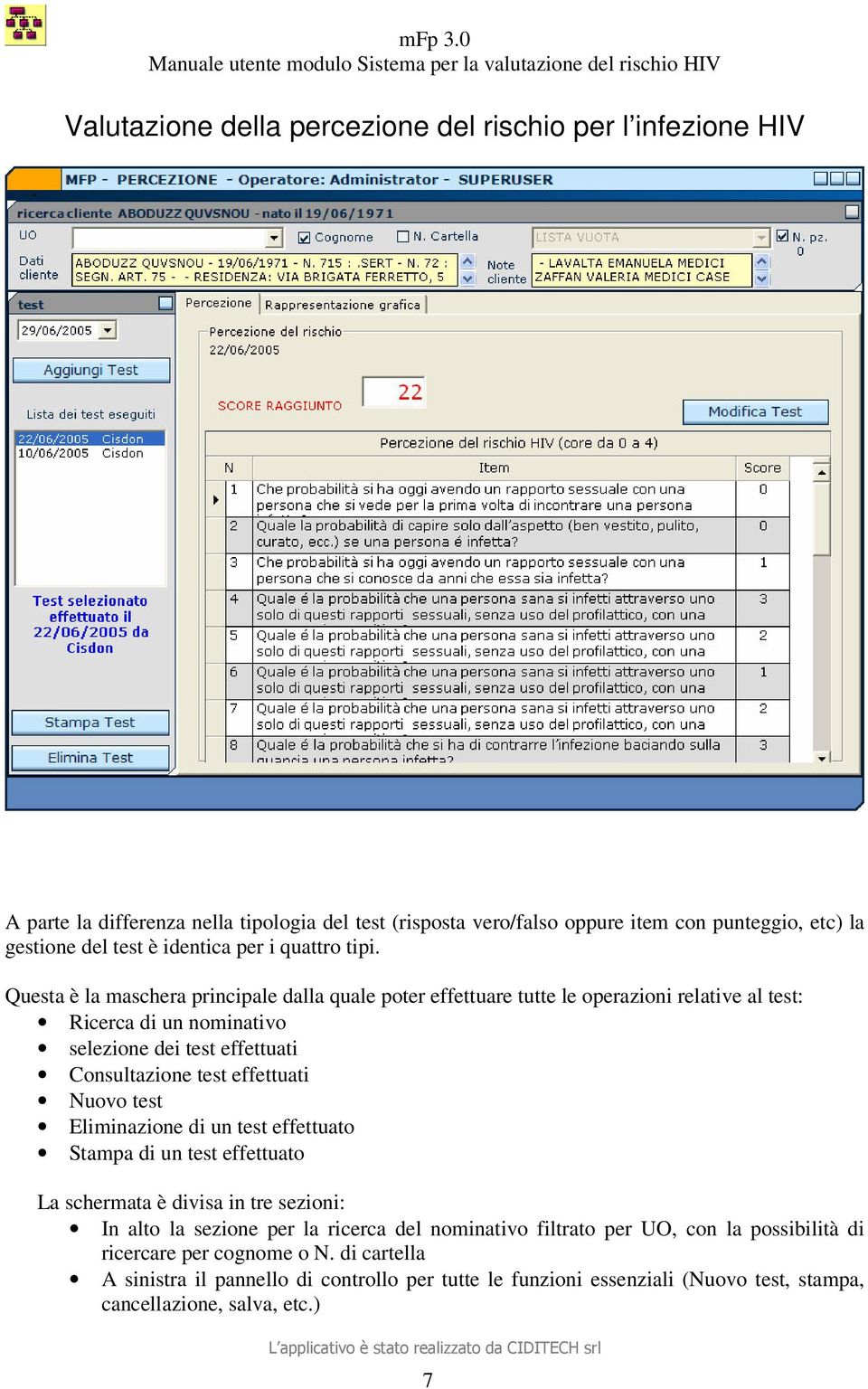 Questa è la maschera principale dalla quale poter effettuare tutte le operazioni relative al test: Ricerca di un nominativo selezione dei test effettuati Consultazione test effettuati